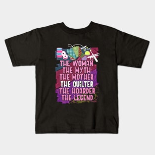 The Woman The Myth The Mother The Quilter The Hoarder The Legend Wife Kids T-Shirt